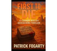First to Die: The game was supposed to be fun. Until the first find became the last. (Connor Malloy Geocaching Thriller Series)