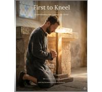 First to Kneel: A 90-Day Devotional Journal for Husbands