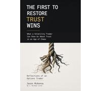First to Restore Trust Wins: What a Volatility Trader Can Show Us About Trust in an Age of Chaos, Reflections of an Options Trader, Jason McKenna