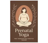 First Trimester Calm: Prenatal Yoga Daily Practice Tracker: A gentle guided journal for expecting moms to track poses, breath, energy, and ... and weekly reflections for a calmer pregnancy