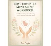 First Trimester Movement Workbook: A Guided Planner and Progress Journal for Building Strength, Stability, and Energy in Early Pregnancy