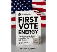 First vote energy: The No-Nonsense Guide to Crushing Your First U.S. Election .