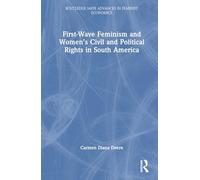 First-Wave Feminism and Women’s Civil and Political Rights in South America (Routledge IAFFE Advances in Feminist Economics)