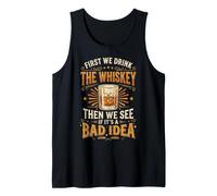 First We Drink The Whiskey Then We See If It's A Bad Idea Camiseta sin Mangas