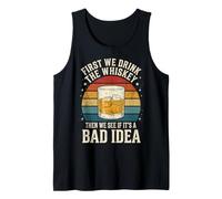 First We Drink The Whiskey Then We See If It's A Bad Idea Camiseta sin Mangas