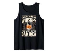 First We Drink The Whiskey Then We See If It's A Bad Idea Camiseta sin Mangas