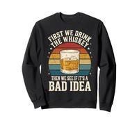 First We Drink The Whiskey Then We See If It's A Bad Idea Sudadera