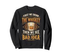 First We Drink The Whiskey Then We See If It's A Bad Idea Sudadera