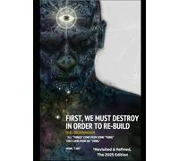 First, We Must Destroy in Order to Re-build *Revisited and Refined: The 2025 Edition