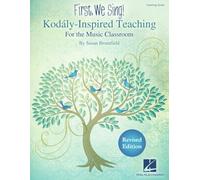 First, We Sing! Kodaly-Inspired Teaching for the Music Classroom