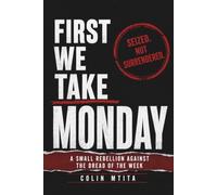 First We Take Monday: A Small Rebellion Against the Dread of the Week