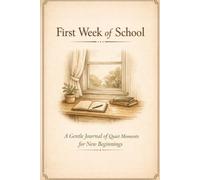 First Week of School: A Gentle Journal of Quiet Moments for New Beginnings: A Minimalist Back to School Reflection Notebook