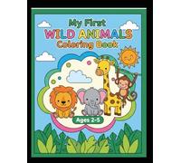 First Wild Animals Coloring Book: Simple & Big Coloring Pages for Toddlers and Kids Ages 2-5