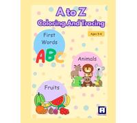 First words - Animals - Fruits A To Z Coloring And Tracing Book: A-Z Handwriting Practice and Coloring Book for Toddlers and Preschoolers