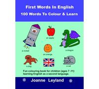 First Words In English - 100 Words To Colour & Learn: Fun colouring book for children (ages 7 - 11) learning English as a second language