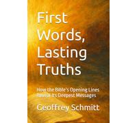 First Words, Lasting Truths: How the Bible’s Opening Lines Reveal Its Deepest Messages