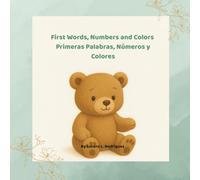 First Words, Numbers and Colors/ Mis Primeras Palabras/Primeras Palabras, Colores y Números: A Bilingual English-Spanish Picture Book for Babies & Toddlers