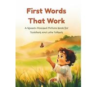 First Words That Work: A Speech-Focused Picture Book for Toddlers and Late Talkers (First Words That Work Collection)