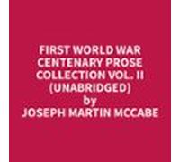 First World War Centenary Prose Collection Vol. Ii (unabridged) (audio