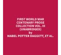 First World War Centenary Prose Collection Vol. Iii (unabridged) (audi