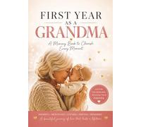 First Year as a Grandma: A Memory Book: Guided Journal for New Grandmothers to Capture Monthly Milestones, Firsts, Letters & Cherished Moments of Their Grandchild's First Year