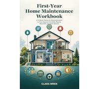 First-Year Home Maintenance Workbook: A 12-Month Planner for New Homeowners to Track Seasonal Checklists, Repairs, Warranties, and Home Systems