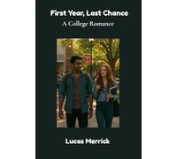 First Year, Last Chance: A College Romance