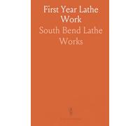 First Year Lathe Work: Prepared for Students in Technical, Manual Training, and Trade Schools, and for the Apprentice in the Shop