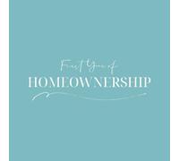 First Year of Homeownership: A thoughtful journal for new homeowners to record moving memories, first home milestones, monthly reflections and the moments that make a house feel like home