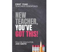 First-Year Teacher Essentials | New Teachers, You've Got This: Everything You Need to Build Confidence, Connection, and Classroom Success