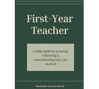 First-Year Teacher Journal: Daily Prompts to Build Confidence, Process the Hard Days, and Remember Why You Started