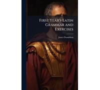First Year's Latin Grammar and Exercises