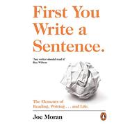 First You Write A Sentence: The Elements of Reading, Writing … and Life.