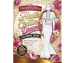 FirsteryDiva Haute Couture Dreams Coloring Book: 50+ Exclusive Luxury Fashion Illustrations for Adults & Teens - Elegant Gowns, Chic Ensembles & High-Fashion Designs to Color