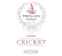 Firsts Lasts & Onlys Of Cricket (ebook)