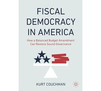 Fiscal Democracy in America: How a Balanced Budget Amendment Can Restore Sound Governance