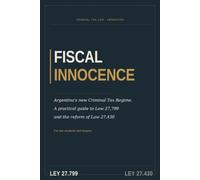 Fiscal Innocence: Argentina's new Criminal Tax Regime. A practical guide to Law 27,799 and the reform of Law 27,430