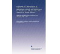 Fiscal year 1974 authorization for military procurement, research and development, construction authorization for the safeguard ABM, and active duty ... Congress, first session, on S. 1263: Volume 6