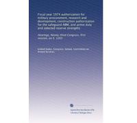 Fiscal year 1974 authorization for military procurement, research and development, construction authorization for the safeguard ABM, and active duty ... Congress, first session, on S. 1263: Volume 1