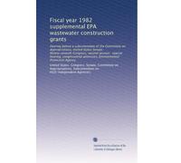Fiscal year 1982 supplemental EPA wastewater construction grants: Hearing before a subcommittee of the Committee on Appropriations, United States ... witnesses, Environmental Protection Agency