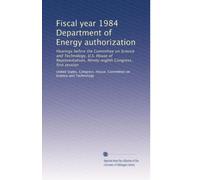 Fiscal year 1984 Department of Energy authorization: Hearings before the Committee on Science and Technology, U.S. House of Representatives, Ninety-eighth Congress, first session: Volume 5
