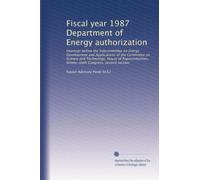 Fiscal year 1987 Department of Energy authorization: Hearings before the Subcommittee on Energy Development and Applications of the Committee on ... Ninety-ninth Congress, second session