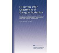 Fiscal year 1987 Department of Energy authorization: Hearings before the Subcommittee on Energy Development and Applications of the Committee on ... Ninety-ninth Congress, second session
