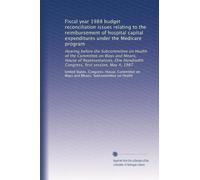 Fiscal year 1988 budget reconciliation issues relating to the reimbursement of hospital capital expenditures under the Medicare program: Hearing ... Congress, first session, May 4, 1987