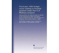 Fiscal year 1990 budget issues relating to hospital payment under Part A of Medicare program: Hearing before the Subcommittee on Health of the ... First Congress, first session, March 1, 1989