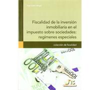 Fiscalidad de la inversión inmobiliaria en el impuesto sobre sociedades : regímenes especiales. (Colección de Fiscalidad)