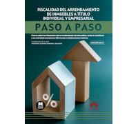 Fiscalidad del arrendamiento de inmuebles a título individual y empresarial. Paso a paso: Claves sobre la tributación del arrendamiento de inmuebles, ... diferencias e implicaciones básicas