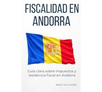 Fiscalidad en Andorra: Guía clara sobre impuestos y residencia fiscal en Andorra (Basic Tax Guides)