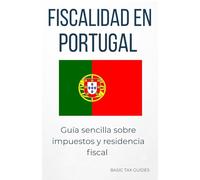 Fiscalidad en Portugal: Guía sencilla sobre impuestos y residencia fiscal (Basic Tax Guides)