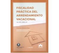 Fiscalidad práctica del arrendamiento vacacional: IVA, IRPF, IRNR, e IS: 1 (Monografías)